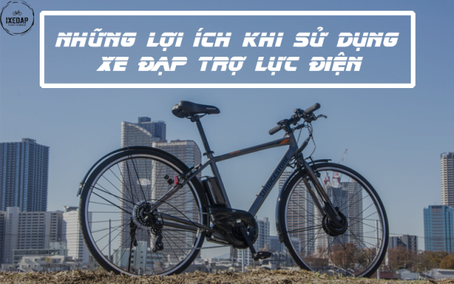 lợi ích khi sử dụng xe đạp điện trợ lực